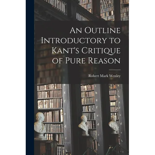 An Outline Introductory to Kant's Critique of Pure Reason
