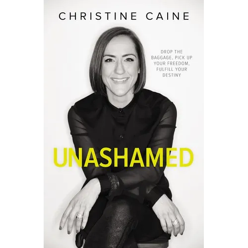 Unashamed: Drop the Baggage, Pick Up Your Freedom, Fulfill Your Destiny