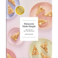 Patisserie Made Simple: The Art of Petits Gateaux