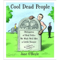 Cool Dead People: Obituaries of Real Folks We Wish We'd Met a Little Sooner