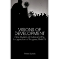 Visions of Development: Films Division of India and the Imagination of Progress, 1948-75