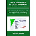 The Ultimate Guide to Aldara (Imiquimod): Understanding Its Uses, Dosage, and Clinical Applications in Dermatology