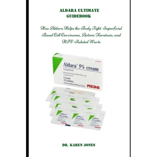 Aldara Ultimate Guidebook: How Aldara Helps the Body Fight Superficial Basal Cell Carcinoma, Actinic Keratosis, and HPV-Related Warts