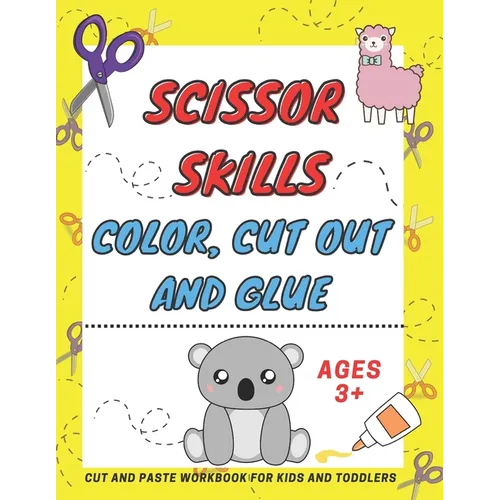 Scissor Skills Color, Cut Out and Glue ages 3+: A Fun Cutting Practice Activity Book, Motor Skills, Hand Eye Coordination: Scissor Practice for Presch
