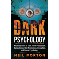 Dark Psychology: What You Need to Know About Persuasion, Manipulation, NLP, Negotiation, Deception, and Human Psychology