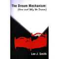 The Dream Mechanism: How and Why We Dream