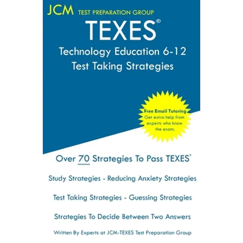 TEXES Technology Education 6-12 - Test Taking Strategies: TEXES 171 Exam - Free Online Tutoring - New 2020 Edition - The latest strategies to pass you