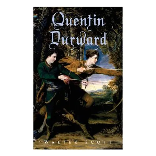 Quentin Durward: Historical Novel