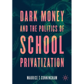 Dark Money and the Politics of School Privatization