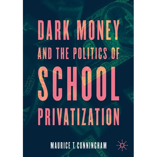 Dark Money and the Politics of School Privatization