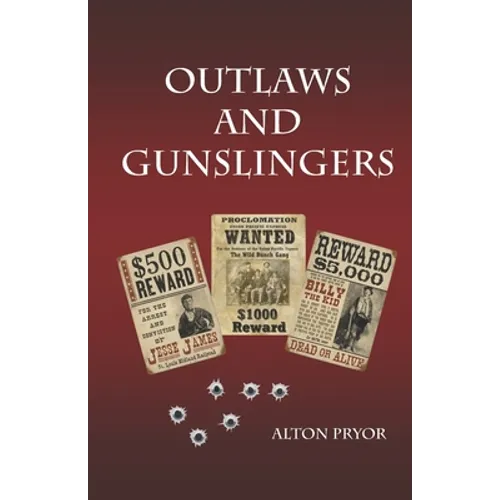 Outlaws and Gunslingers: Tales of the West's Most Notorious Outlaws
