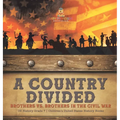 A Country Divided Brothers vs. Brothers in the Civil War US History Grade 7 Children's United States History Books