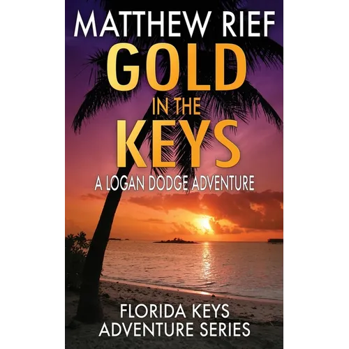 Gold in the Keys: A Logan Dodge Adventure (Florida Keys Adventure Series Book 1)