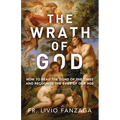 The Wrath of God: How to Read the Signs of the Times and Recognize the Evils of Our Age