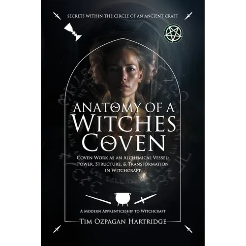 Anatomy of a Witches Coven: Coven Work as an Alchemical Vessel - Power, Structure, and Transformation in Witchcraft