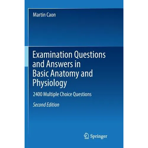 Examination Questions and Answers in Basic Anatomy and Physiology: 2400 Multiple Choice Questions