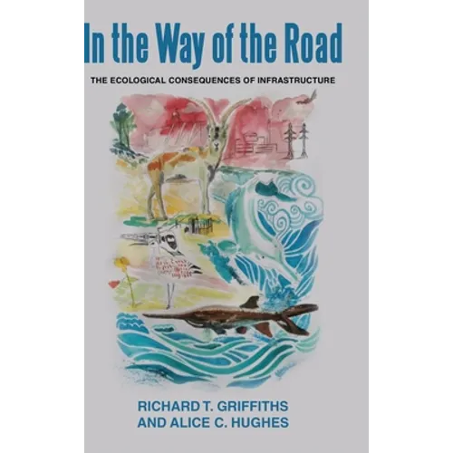In the way of the Road. The Ecological Consequences of Infrastructure: The Ecological Consequences of Infrastructure