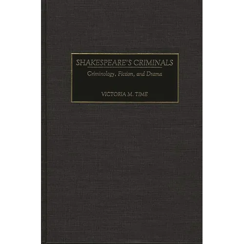 Shakespeare's Criminals: Criminology, Fiction, and Drama