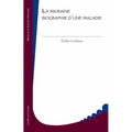La Migraine, Biographie d'Une Maladie