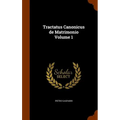 Tractatus Canonicus de Matrimonio Volume 1