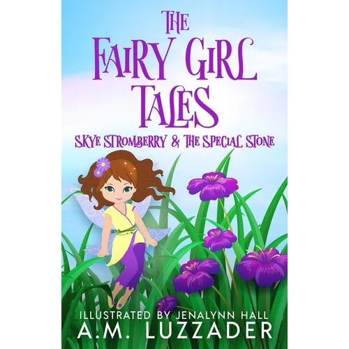 The Fairy Girl Tales: Skye Stromberry and the Special Stone