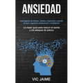 Ansiedad: Deshágase de fobias, estrés y depresión usando terapia cognitiva conductual y meditación (La mejor guía para reducir el estrés y los ataques