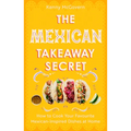 The Mexican Takeaway Secret: How to Cook Your Favourite Mexican Dishes at Home