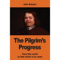 The Pilgrim's Progress: from this world to that which is to come
