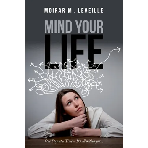 Mind Your Life: One Day at a Time- It's All Within You - Paperback