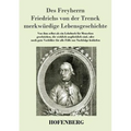 Des Freyherrn Friedrichs von der Trenck merkwürdige Lebensgeschichte: Von ihm selbst als ein Lehrbuch für Menschen geschrieben, die wirklich unglückli