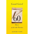 Good Grief: Sixty Days with Sixty Poems
