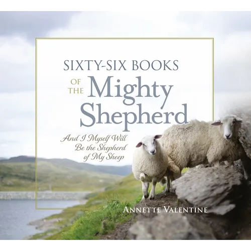 Sixty-Six Books of the Mighty Shepherd: And I Myself Will Be the Shepherd of My Sheep