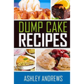Dump Cake Recipes: The Simple and Easy Dump Cake Cookbook