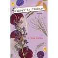 Closer to Closure: Poems