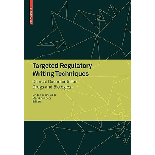 Targeted Regulatory Writing Techniques: Clinical Documents for Drugs and Biologics
