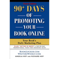 90+ Days of Promoting Your Book Online: Your Book's Daily Marketing Plan - THIRD EDITION