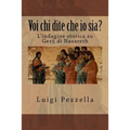 Voi Chi Dite Che IO Sia?: L'Indagine Storica Su Ges