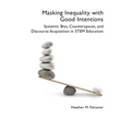Masking Inequality with Good Intentions: Systemic Bias, Counterspies, and Discourse Acquisition in STEM Education