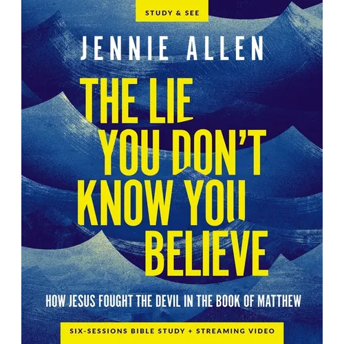 The Lie You Don't Know You Believe Bible Study Guide Plus Streaming Video: How Jesus Fought the Devil in the Book of Matthew