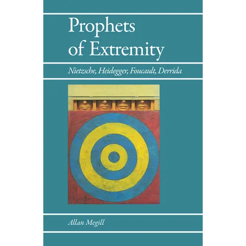 Prophets of Extremity: Nietzsche, Heidegger, Foucault, Derrida