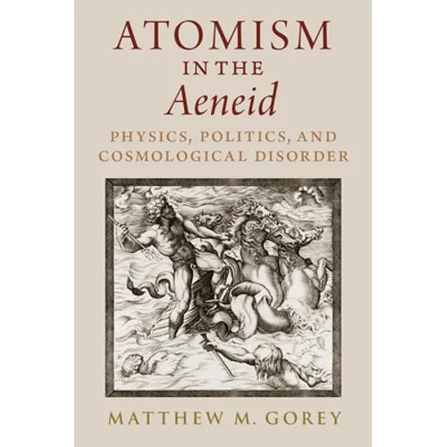 Atomism in the Aeneid: Physics, Politics, and Cosmological Disorder