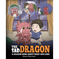 The Sad Dragon: A Dragon Book About Grief and Loss. A Cute Children Story To Help Kids Understand The Loss Of A Loved One, and How To Get Through Diff