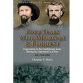 Four Years With Morgan and Forrest: Experiences in the Confederate Army During the American Civil War