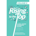 Rising To The Top: Volume II: Global Women Engineering Leaders Share their Journeys to Professional Success