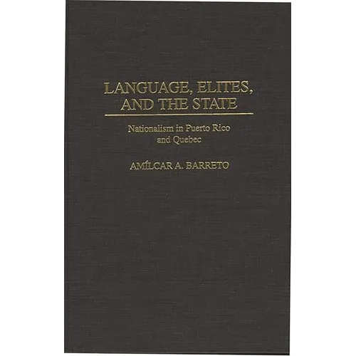Language, Elites, and the State: Nationalism in Puerto Rico and Quebec - Hardcover
