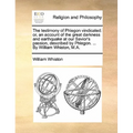 The Testimony of Phlegon Vindicated: Or, an Account of the Great Darkness and Earthquake at Our Savior's Passion, Described by Phlegon. ... by William