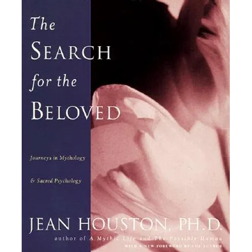 The Search for the Beloved: Journeys in Mythology & Sacred Psychology