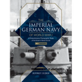 The Imperial German Navy of World War I: A Comprehensive Photographic Study of the Kaiser's Naval Forces: Vol.1: Warships