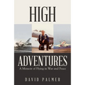 High Adventures: A Memoir of Flying in War and Peace