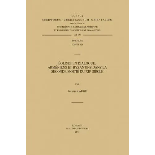 Eglises En Dialogue: Armeniens Et Byzantins Dans la Seconde Moitie Du Xiie Siecle